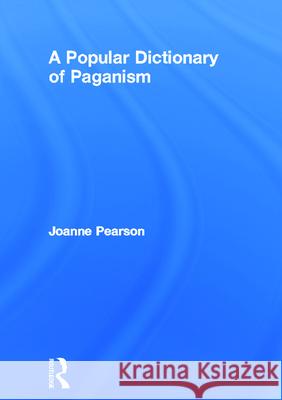 A Popular Dictionary of Paganism Joanne Pearson Joanne Pearson  9780700716197 Taylor & Francis - książka