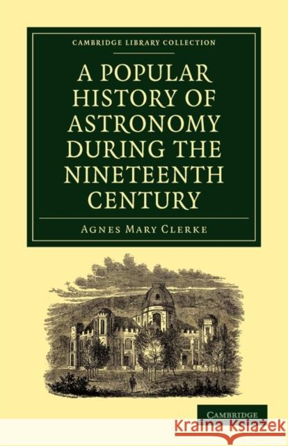 A Popular History of Astronomy During the Nineteenth Century Agnes Mary Clerke 9781108014328 Cambridge University Press - książka