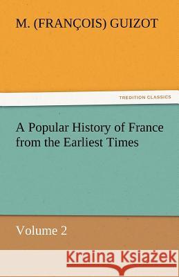 A Popular History of France from the Earliest Times M (Fran Ois) Guizot 9783842446953 Tredition Classics - książka