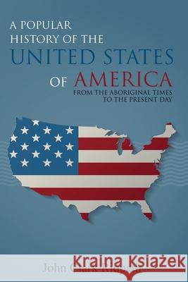 A Popular History of the United States of America, From the Aboriginal Times to the Present Day John Ridpath 9781396318023 Left of Brain Books - książka