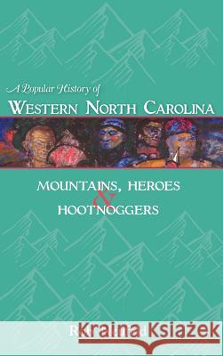 A Popular History of Western North Carolina: Mountains, Heroes & Hootnoggers Rob Neufeld 9781540204363 History Press Library Editions - książka