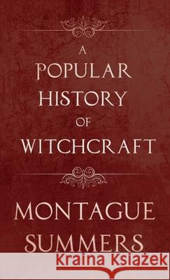 A Popular History of Witchcraft Montague Summers 9781528772785 Read Books - książka