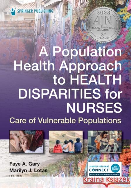 A Population Health Approach to Health Disparities for Nurses: Care of Vulnerable Populations Gary, Faye 9780826185037 Springer Publishing Co Inc - książka