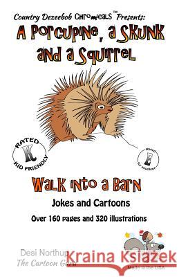 A Porcupine, a Skunk and a Squirrel -- Walk Into a Barn -- Jokes and Cartoons: in Black + White Northup, Desi 9781500449414 Createspace - książka