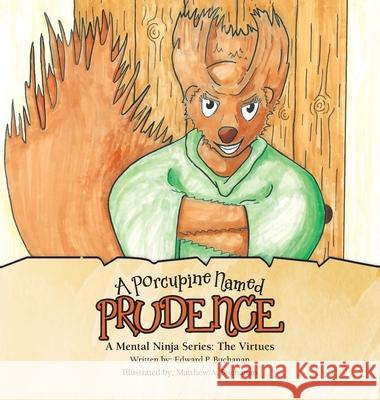 A Porcupine Named Prudence: A Mental Ninja Series: the Virtues Edward P Buchanan, Matthew a Buchanan 9781982263805 Balboa Press - książka