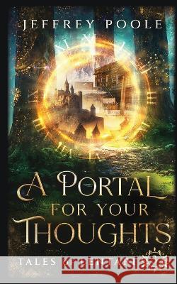 A Portal For Your Thoughts Jeffrey Poole   9781649141385 Secret Staircase Books - książka
