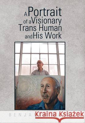 A Portrait of a Visionary Trans Human and His Work Benjamin Katz 9781514410882 Xlibris Corporation - książka