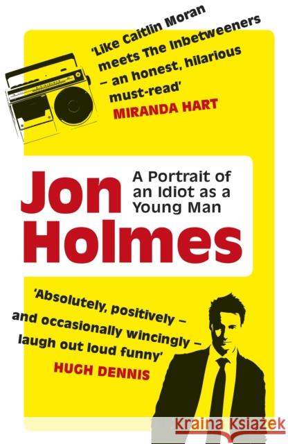 A Portrait of an Idiot as a Young Man: Part Memoir, Part Explanation as to Why Men Are So Rubbish Jon Holmes 9781409129783 Orion - książka