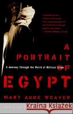 A Portrait of Egypt: A Journey Through the World of Militant Islam Mary Anne Weaver 9780374527105 Farrar Straus Giroux - książka