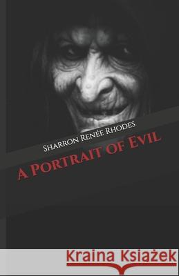 A Portrait of Evil Sharron Ren?e Rhodes 9781986642590 Createspace Independent Publishing Platform - książka