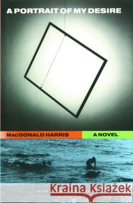 A Portrait of My Desire: A Novel MacDonald Harris 9781476782546 Simon & Schuster - książka