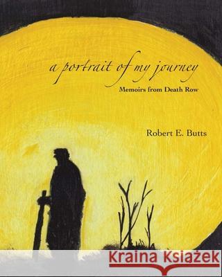 A Portrait of My Journey: Memoirs from Death Row Robert Butts 9781439217085 Booksurge Publishing - książka