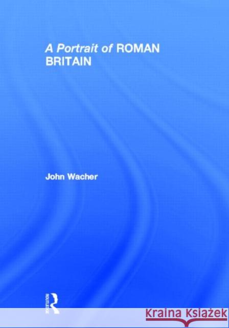 A Portrait of Roman Britain John Wacher   9780415518604 Routledge - książka