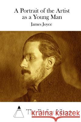 A Portrait of the Artist as a Young Man James Joyce The Perfect Library 9781511950046 Createspace - książka