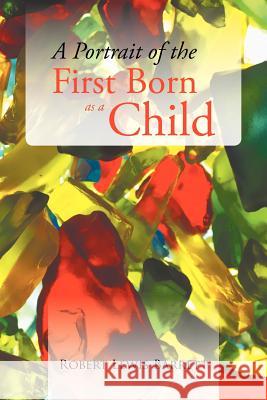 A Portrait of the First Born as a Child Robert Lewis Barrett 9781468553727 Authorhouse - książka