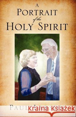 A Portrait of the Holy Spirit Paul Larson 9781612158297 Xulon Press - książka