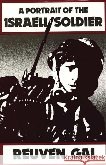 A Portrait of the Israeli Soldier Reuven Gal 9780313243158 Greenwood Press - książka