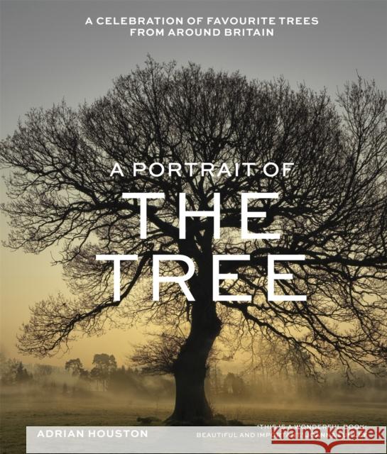 A Portrait of the Tree: A celebration of favourite trees from around Britain Adrian Houston 9781529412581 Quercus Publishing - książka