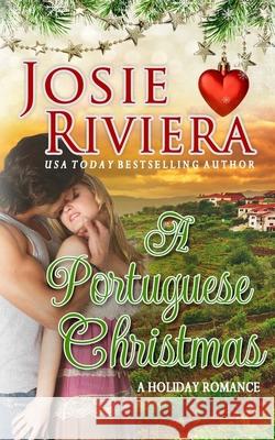 A Portuguese Christmas: A Sweet Romance Holiday Novella Josie Riviera 9780999135617 Josie Riviera - książka