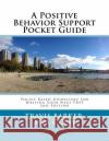 A Positive Behavior Support Pocket Guide Travis Barker 9781545287668 Createspace Independent Publishing Platform