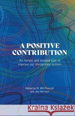 A positive contribution: An honest and detailed plan to improve our immigration system Joe Harrison Will Prescott 9781911128885 Bright Blue - książka
