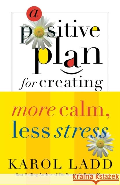 A Positive Plan for Creating More Calm, Less Stress Karol Ladd 9780849906169 W Publishing Group - książka