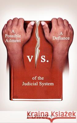 A Possible Ailment vs. a Defiance of the Judicial System Powers 9781418417758 Authorhouse - książka