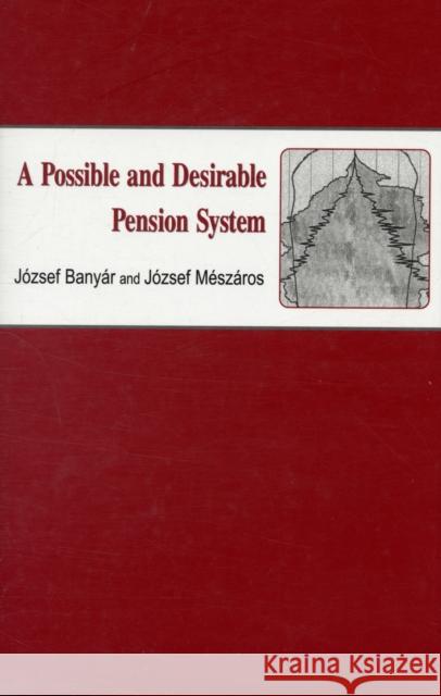 A Possible and Desirable Pension System Jozsef Banyar Jozsef Meszaros 9780880336406 UNIVERSITY PRESSES OF CALIFORNIA, COLUMBIA AN - książka