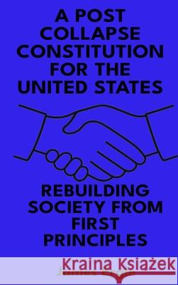 A Post Collapse Constitution for the United States: Rebuilding Society from First Principles James Ergle 9781969636097 James Ergle - książka