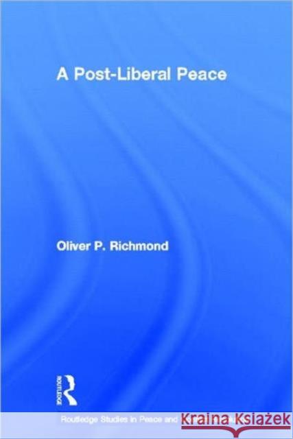A Post-Liberal Peace Oliver P. Richmond 9780415667821 Routledge - książka