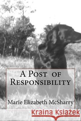 A Post of Responsibility Marie Elizabeth McSharry 9781533227904 Createspace Independent Publishing Platform - książka