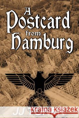 A Postcard from Hamburg: (A WW2 spy thriller) Toner, Jj 9781908519306 Jj Toner - książka