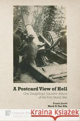 A Postcard View of Hell: One Doughboy's Souvenir Album of the First World War Frank Jacob Mark D. Va 9781622736737 Vernon Press - książka