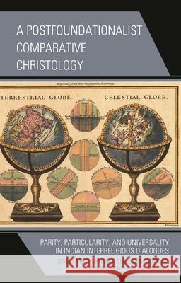 A Postfoundationalist Comparative Christology: Parity, Particularity, and Universality in Indian Interreligious Dialogues Sivasubramanian, David Muthukumar 9781978713833 Rowman & Littlefield - książka