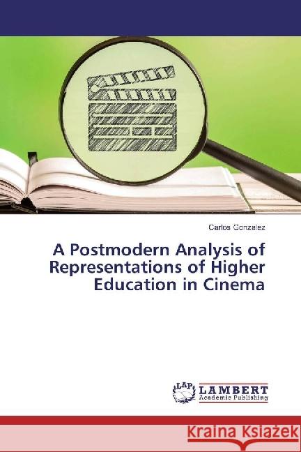 A Postmodern Analysis of Representations of Higher Education in Cinema Gonzalez, Carlos 9783659929410 LAP Lambert Academic Publishing - książka