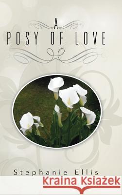 A Posy of Love Stephanie Ellis 9781482843811 Partridge India - książka