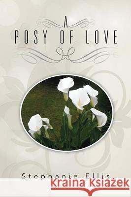 A Posy of Love Stephanie Ellis 9781482843828 Partridge India - książka