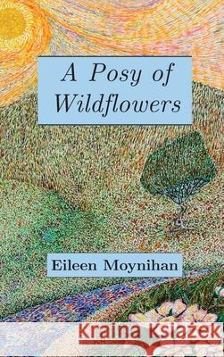 A Posy of Wild Flowers Eileen M. Moynihan Angela Corkery Dan Flynn 9781099440755 Childhood Books - książka