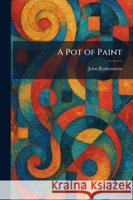 A Pot of Paint John Rothenstein 9781025918068 Tradd Street Press - książka