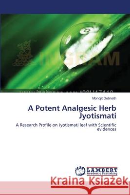 A Potent Analgesic Herb Jyotismati Monojit Debnath 9783659201622 LAP Lambert Academic Publishing - książka