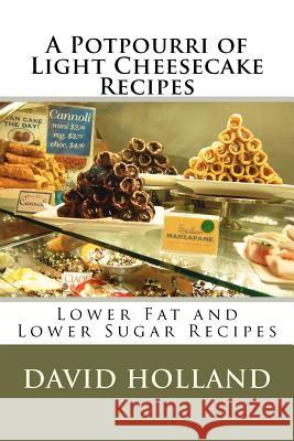 A Potpourri of Light Cheesecake Recipes David Holland 9781467952118 Createspace - książka