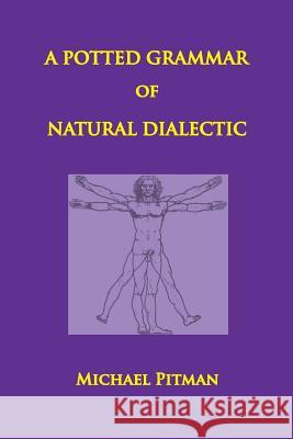 A Potted Grammar of Natural Dialectic Michael Pitman   9780993006784 merops press - książka