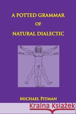 A Potted Grammar of Natural Dialectic Michael Pitman 9781999966485 Merops Press - książka