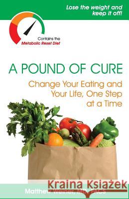 A Pound of Cure: Change Your Eating and Your Life, One Step at a Time Matthew Weine 9781481061148 Createspace - książka