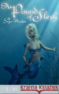 A Pound of Flesh: The Singer Machine Narebor, E. M. 9781425997410 Authorhouse - książka