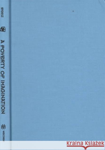 A Poverty of Imagination : Bootstrap Capitalism, Sequel to Welfare Reform David Stoesz 9780299169503 University of Wisconsin Press - książka