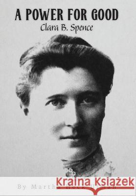 A Power for Good: Clara B. Spence Martha Heck Ulman 9798885904759 Palmetto Publishing - książka