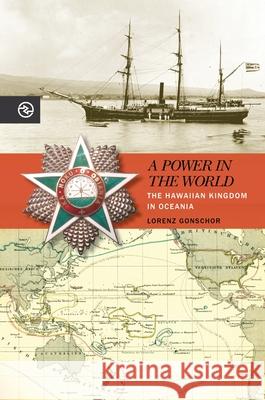 A Power in the World: The Hawaiian Kingdom in Oceania Lorenz Gonschor Anand a. Yang Kieko Matteson 9780824880019 University of Hawaii Press - książka
