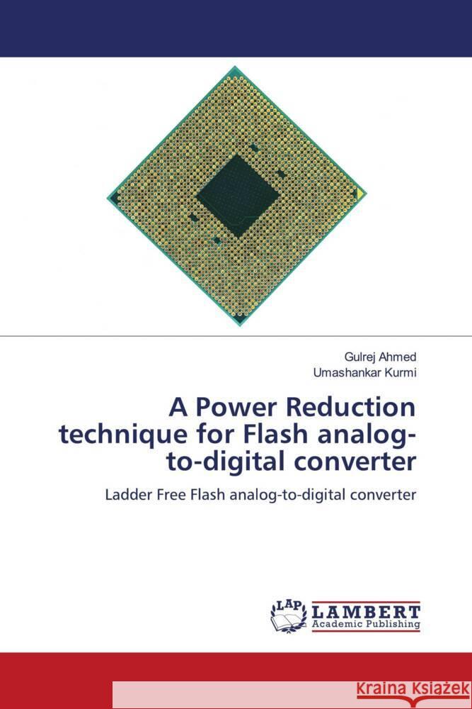 A Power Reduction technique for Flash analog-to-digital converter Ahmed, Gulrej, Kurmi, Umashankar 9786204732947 LAP Lambert Academic Publishing - książka