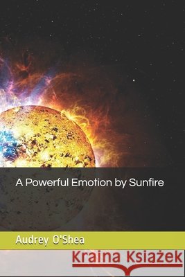 A Powerful Emotion by Sunfire Audrey O'Shea, Chloe Bennett 9798522006136 Independently Published - książka